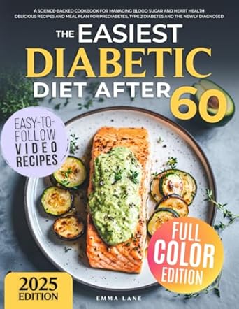 Discover the Secrets to Healthy Living: A Review of The Easiest Diabetic Diet After 60 – A Science-Backed Cookbook for Managing Blood Sugar and Heart Health | Delicious Recipes and Meal Plan for Prediabetes, Type 2 Diabetes, and the Newly Diagnosed