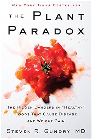 Discover the Shocking Truth: A Comprehensive Review of The Plant Paradox: The Hidden Dangers in ‘Healthy’ Foods That Cause Disease and Weight Gain (The Plant Paradox, 1)
