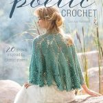 Discover the Art of Elegance: A Review of Poetic Crochet: 20 Shawls Inspired by Classic Poems