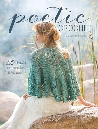 Discover the Art of Elegance: A Review of Poetic Crochet: 20 Shawls Inspired by Classic Poems