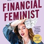 Empowering Review: Financial Feminist: Overcome the Patriarchy’s Bullsh*t to Master Your Money and Build a Life You Love