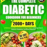 Discover Delicious Diabetes Management: The Complete Diabetic Cookbook for Beginners – 2000+ Days of Super Easy, Healthy, Low-Carb, Low-Sugar Recipes to Manage Type 2 Diabetes & Prediabetes with Color Photos Discover Delicious Diabetes Management: The Complete Diabetic Cookbook for Beginners – 2000+ Days of Super Easy, Healthy, Low-Carb, Low-Sugar Recipes to Manage Type 2 Diabetes & Prediabetes with Color Photos