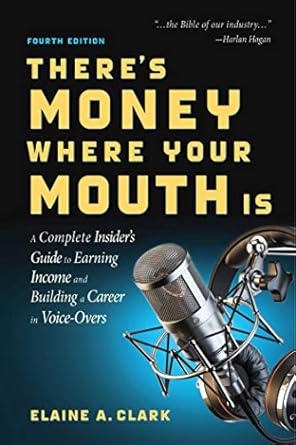 Unlock Your Voice-Over Potential: A Comprehensive Review of There’s Money Where Your Mouth Is (Fourth Edition): A Complete Insider’s Guide to Earning Income and Building a Career in Voice-Overs