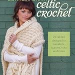 Unlock the Magic of Modern Crafting: A Review of F&W Media Fons and Porter Books’ Contemporary Celtic Crochet
