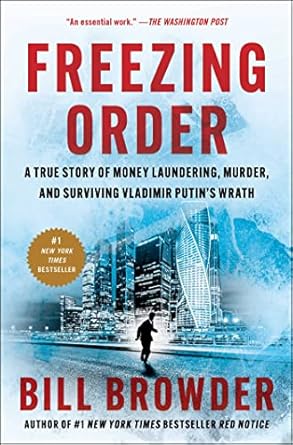 An Unforgettable Tale of Betrayal and Survival: Freezing Order: A True Story of Money Laundering, Murder, and Surviving Vladimir Putin’s Wrath