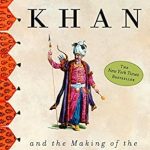 Discover the Untold Legacy of Genghis Khan: A Review of ‘Genghis Khan and the Making of the Modern World’