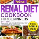 Discover the Ultimate Guide to Kidney Health: A Review of the RENAL DIET COOKBOOK FOR BEGINNERS: 2000+ DAYS OF HEALTHY, LOW-SODIUM, LOW-POTASSIUM, LOW-PHOSPHORUS RECIPES. Quick and Easy Nutritional Guide & Meal Plan for Managing Kidney Health!