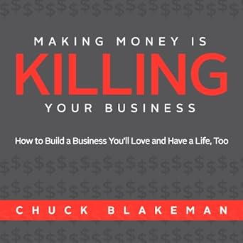 Transform Your Life and Business: A Comprehensive Review of ‘Making Money Is Killing Your Business: How to Build a Business You’ll Love and Have a Life, Too’