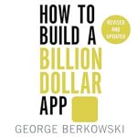 Unlocking Success: A Comprehensive Review of How to Build a Billion Dollar App – Discover the Secrets of the Most Successful Entrepreneurs of Our Time