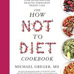 Discover Deliciously Healthy Meals: A Review of The How Not to Diet Cookbook: Over 100 Recipes for Healthy, Permanent Weight Loss Discover Deliciously Healthy Meals: A Review of The How Not to Diet Cookbook: Over 100 Recipes for Healthy, Permanent Weight Loss