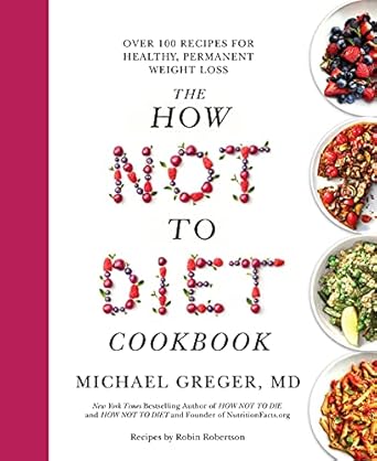 Discover Deliciously Healthy Meals: A Review of The How Not to Diet Cookbook: Over 100 Recipes for Healthy, Permanent Weight Loss
