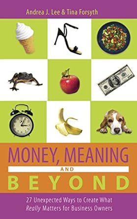 Transform Your Business Mindset: A Comprehensive Review of ‘Money, Meaning and Beyond: 27 Unexpected Ways to Create What Really Matters for Business Owners’ (Wealthy Thought Leader Library)