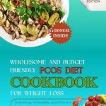 Unlock Your Health: A Comprehensive Review of the Wholesome and Budget Friendly PCOS Diet Cookbook for Weight Loss 2025 – Nourishing, Affordable, and Effective Recipes for a Healthier You!