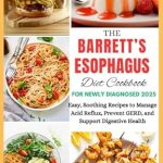 Transform Your Digestive Health: A Must-Have Review of The Barrett’s Esophagus Diet Cookbook for Newly Diagnosed 2025 – Easy, Soothing Recipes to Manage Acid Reflux, Prevent GERD, and Support Digestive Health!