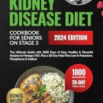 Transform Your Health: A Comprehensive Review of ‘Kidney Disease Diet Cookbook for Seniors on Stage 3: The Ultimate Guide with 1800 Days of Easy, Healthy & Flavorful Recipes to Manage CKD. Plus a 28-Day Meal Plan’ for Optimal Wellness