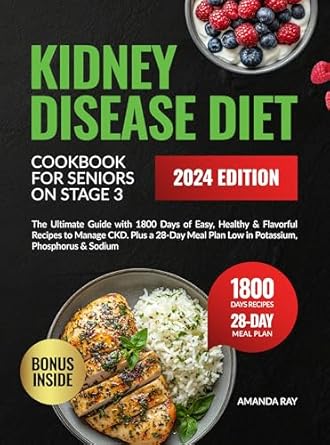 Transform Your Health: A Comprehensive Review of ‘Kidney Disease Diet Cookbook for Seniors on Stage 3: The Ultimate Guide with 1800 Days of Easy, Healthy & Flavorful Recipes to Manage CKD. Plus a 28-Day Meal Plan’ for Optimal Wellness