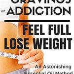 Transform Your Health: A Must-Read Review of ‘Break Sugar Cravings or Addiction, Feel Full, Lose Weight: An Astonishing Essential Oil Method’ Transform Your Health: A Must-Read Review of ‘Break Sugar Cravings or Addiction, Feel Full, Lose Weight: An Astonishing Essential Oil Method’