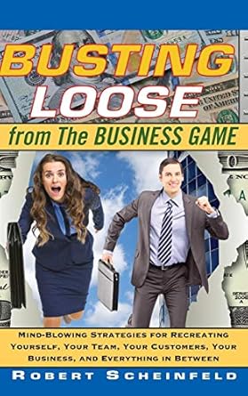Transform Your Business Mindset: A Deep Dive Review of ‘Busting Loose From the Business Game: Mind-Blowing Strategies for Recreating Yourself, Your Team, Your Business, and Everything in Between’