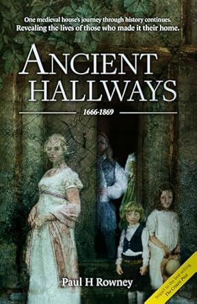 Discover the Untold Stories of a Medieval Home: Ancient Hallways: One Medieval House’s Journey Through History Continues – Revealing the Lives of Those Who Made It Their Home. The Sequel to ‘The Crown Post’