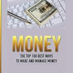Unveiling the Secrets of Wealth: A Comprehensive Review of ‘Money: The Top 100 Best Ways To Make And Manage Money (Money Making Ideas Secrets & Strategies for)’