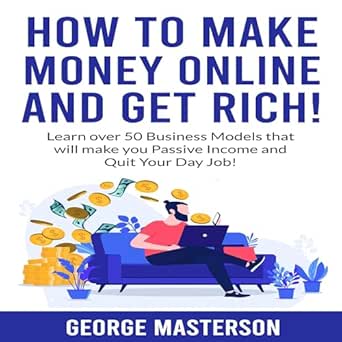 Unlock Financial Freedom: A Comprehensive Review of ‘How to Make Money Online and Get Rich: Learn Over 50 Business Models that will Make You Passive Income and Quit Your Day Job from Amazon’
