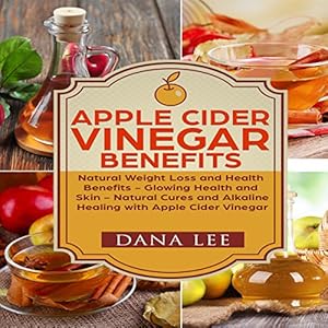 Unlock the Secrets to Wellness: A Comprehensive Review of ‘Apple Cider Vinegar Benefits: Natural Weight Loss and Health Benefits – Glowing Health and Skin – Natural Cures and Alkaline Healing with Apple Cider Vinegar’