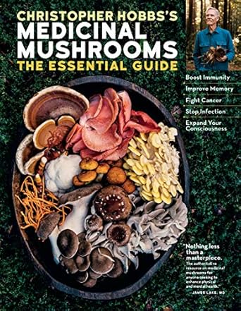 Uncover the Healing Power: A Comprehensive Review of Christopher Hobbs’s Medicinal Mushrooms: The Essential Guide – Boost Immunity, Improve Memory, Fight Cancer, Stop Infection, and Expand Your Consciousness