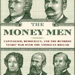 Uncover the Untold Story of American Currency: A Review of The Money Men: Capitalism, Democracy, and the Hundred Years’ War over the American Dollar (Enterprise)