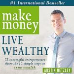 Discover Proven Strategies in ‘Make Money, Live Wealthy’: 75 Successful Entrepreneurs Share the 10 Simple Steps to True Wealth