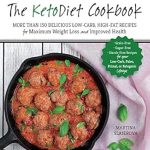 Discover the Secrets to Healthy Weight Loss: A Review of The KetoDiet Cookbook: More Than 150 Delicious Low-Carb, High-Fat Recipes for Maximum Weight Loss and Improved Health — Grain-Free, Sugar-Free, … Lifestyle (Volume 1) (Keto for Your Life, 1) Discover the Secrets to Healthy Weight Loss: A Review of The KetoDiet Cookbook: More Than 150 Delicious Low-Carb, High-Fat Recipes for Maximum Weight Loss and Improved Health — Grain-Free, Sugar-Free, … Lifestyle (Volume 1) (Keto for Your Life, 1)