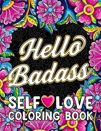 Discover Empowerment and Laughter with Our Review of the Hello Badass Self-Love Coloring Book: Inspirational Swear Word Humor, Sweary Affirmations and Motivational Quotes for Women (Self Love and Swearing Gifts)