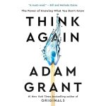 Think Again: The Power of Knowing What You Don’t Know