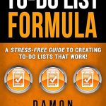 To-Do List Formula: A Stress-Free Guide To Creating To-Do Lists That Work!