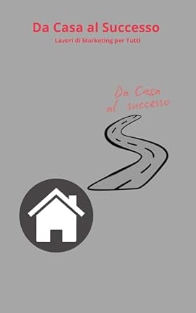 Discover the Secrets to Online Success: A Comprehensive Review of ‘Da Casa al Successo Lavori di Marketing per Tutti (Business Online 2024-2025) (Italian Edition)’