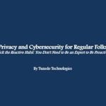 Essential Read: Privacy and Cybersecurity for Regular Folks: Kick the Reactive Habit: You Don’t Need to be an Expert to be Proactive Essential Read: Privacy and Cybersecurity for Regular Folks: Kick the Reactive Habit: You Don’t Need to be an Expert to be Proactive