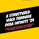Unlocking the Future of Digital Transformation: A Comprehensive Review of A Structured Walk Through Pega Infinity ’24: Practical Constellation with Blueprint, App Studio, Dev Studio and DevOps Unlocking the Future of Digital Transformation: A Comprehensive Review of A Structured Walk Through Pega Infinity ’24: Practical Constellation with Blueprint, App Studio, Dev Studio and DevOps