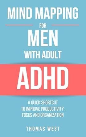 Unlock Your Potential: A Comprehensive Review of ‘Mind Mapping for Men with Adult ADHD: A Quick Shortcut to Improve Productivity, Focus, and Organization’