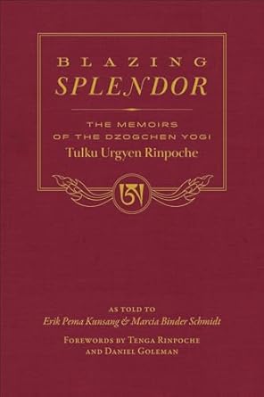 Discover the Wisdom of Dzogchen: An In-Depth Review of Blazing Splendor: The Memoirs of the Dzogchen Yogi Tulku Urgyen Rinpoche
