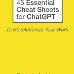 Unlock Your Productivity: A Must-Read Review of ’45 Essential Cheat Sheets for ChatGPT to Revolutionize Your Work’ Unlock Your Productivity: A Must-Read Review of ’45 Essential Cheat Sheets for ChatGPT to Revolutionize Your Work’
