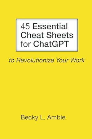 Unlock Your Productivity: A Must-Read Review of ’45 Essential Cheat Sheets for ChatGPT to Revolutionize Your Work’