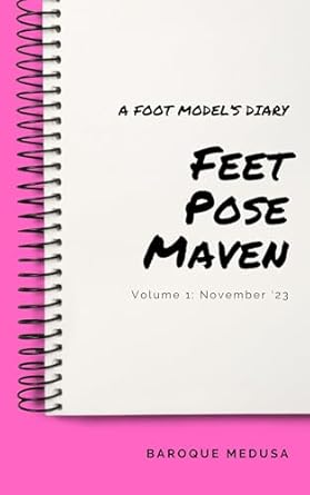 Unveiling the Art of Foot Modeling: A Must-Read Review of ‘Feet Pose Maven: A Foot Model’s Diary – November ’23: Volume 1’