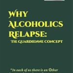 Discover the Truth Behind Addiction: A Comprehensive Review of ‘Why Alcoholics Relapse: The Guardienne Concept’