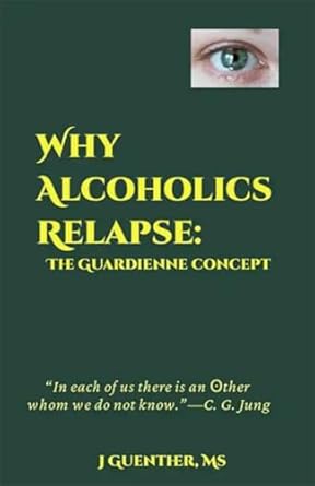 Discover the Truth Behind Addiction: A Comprehensive Review of ‘Why Alcoholics Relapse: The Guardienne Concept’