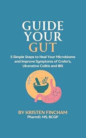 Discover the Secrets to Gut Health: A Comprehensive Review of ‘Guide Your Gut: 5 Simple Steps to Heal Your Microbiome and Improve Symptoms of Crohn’s, Ulcerative Colitis, and IBS’