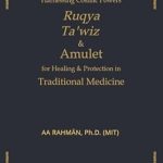 Discover the Secrets of Healing: A Comprehensive Review of ‘Harnessing Cosmic Powers: Ruqya, Ta’wiz & Amulet for Healing & Protection in Traditional Medicine’