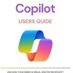 Unlock Your Productivity Potential: A Comprehensive Review of ‘Microsoft Copilot Users Guide: Unleash Your Inner AI Ninja, Master Microsoft Copilot and Transform the Way You Work’