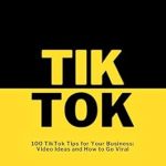 Unlocking Success: A Comprehensive Review of Tik Tok: 100 TikTok Tips for Your Business – Video Ideas and How to Go Viral Unlocking Success: A Comprehensive Review of Tik Tok: 100 TikTok Tips for Your Business – Video Ideas and How to Go Viral