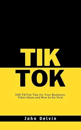 Unlocking Success: A Comprehensive Review of Tik Tok: 100 TikTok Tips for Your Business – Video Ideas and How to Go Viral