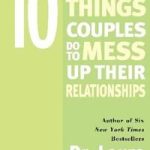 Discover the Secrets to Lasting Love: A Review of ‘Ten Stupid Things Couples Do to Mess Up Their Relationships’