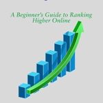 Unlock Your Online Potential: A Comprehensive Review of ‘Mastering SEO Basics: A Beginner’s Guide to Ranking Higher Online’ (Digital Marketing for Beginners Series)